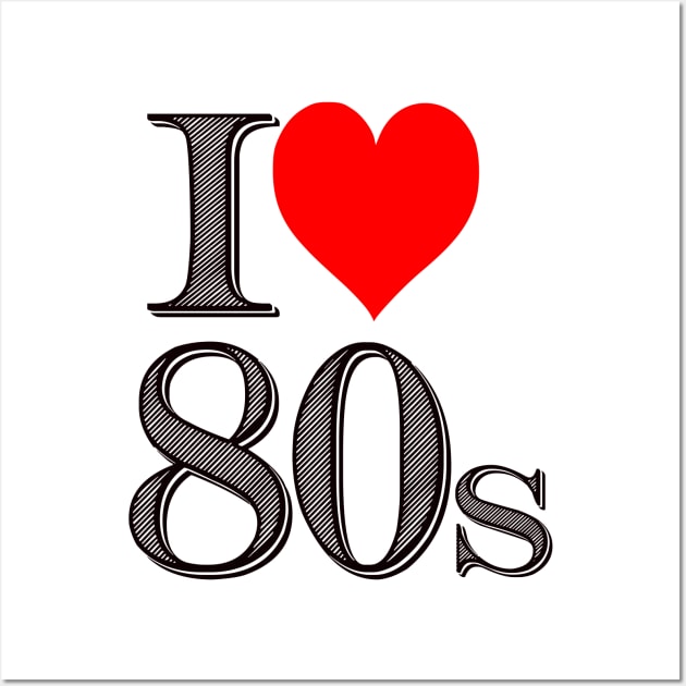 I Love 80's  Made In The 80's. I love The Eighties Wall Art by albaley